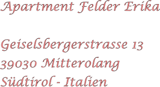 Apartment Felder Erika  Geiselsbergerstrasse 13 39030 Mitterolang S�dtirol - Italien
